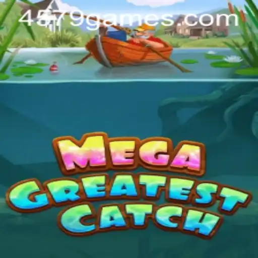 Unveiling the Excitement of MegaGreatestCatch: Exploring the Game with 4579.COM